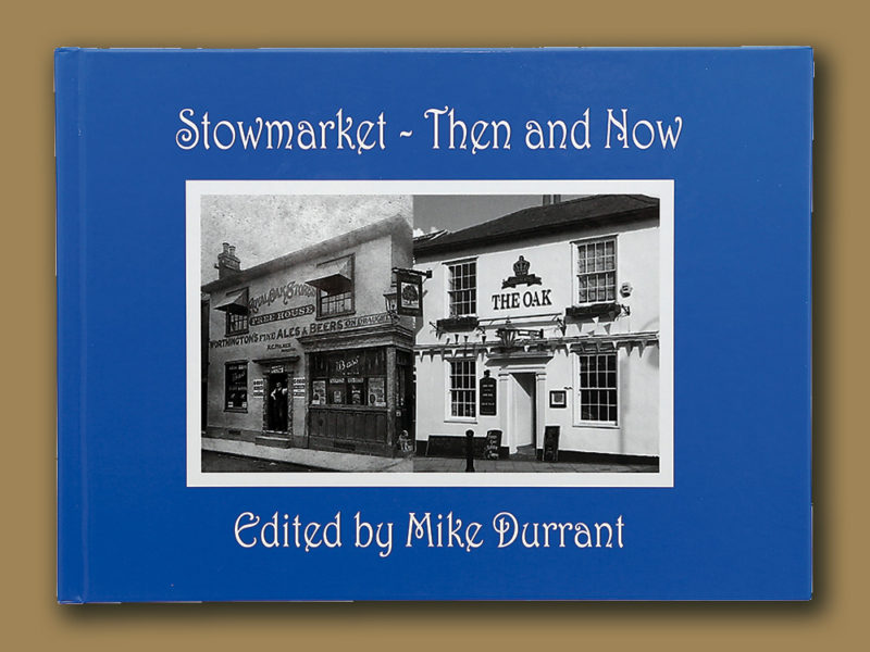 Stowmarket Then & Now Book 1 edited by Mike Durrant